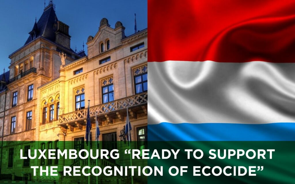 Luxemburg ready to support the recognition of ecocide in European and international law when the time comes.